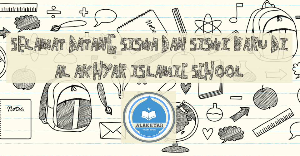 SELAMAT DATANG SISWA-SISWI BARU AL AKHYAR ISLAMIC SCHOOL T.A. 2016/2017